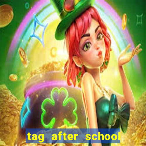 tag after school apk download